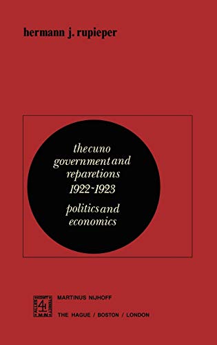The Cuno Government and Reparations 1922 - 1923: Politics and Economics (Studies in Contemporary History)