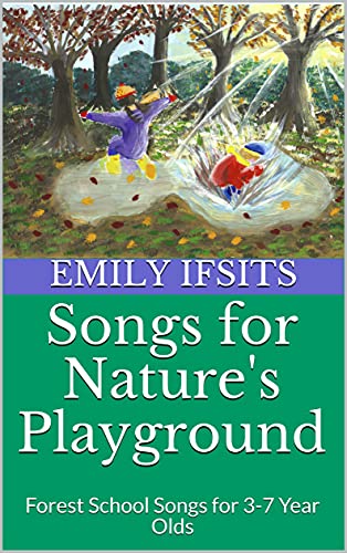 Songs for Nature's Playground: Forest School Songs for 3-7 Year Olds (English Edition)