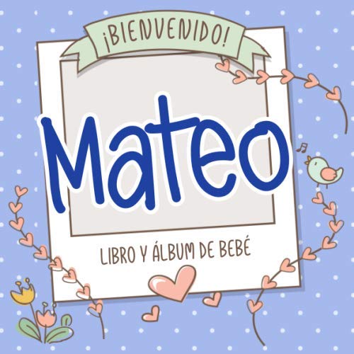 ¡Bienvenido Mateo! Libro y álbum de bebé: Libro de bebé y álbum para bebés personalizado, regalo para el embarazo y el nacimiento, nombre del bebé en la portada